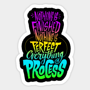 Nothing is finished nothing is perfect everything process Sticker